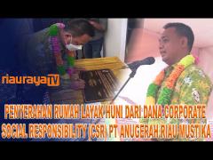 SERAH TERIMA 1 UNIT RUMAH LAYAK HUNI DARI DANA CSR PT. ANUGERAH RIAU MUSTIKA